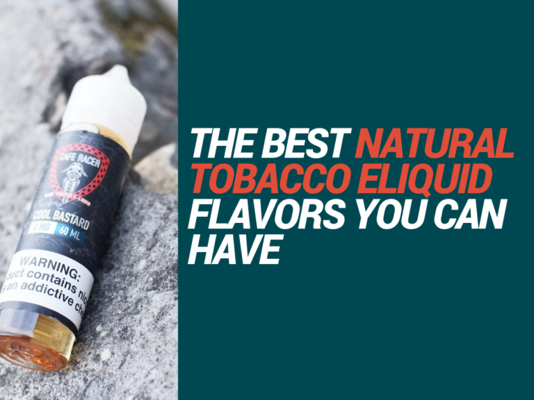 The Best Natural Tobacco eLliquid Flavors in the World