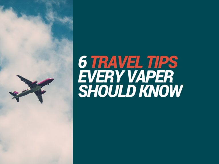 6 Travel Tips for EVERY Vaper Should Know